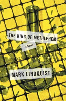 The King of Methlehem: A Novel - Mark Lindquist