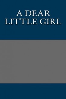 A Dear Little Girl - Amy Ella Blanchard