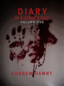 DIARY OF A GENRE ADDICT - VOLUME ONE - Andrew Hawnt