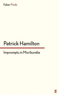 Impromptu in Moribundia - Patrick Hamilton