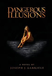 Dangerous Illusions - Joseph J. Gabriele