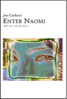 Enter Naomi: SST, L.A. and All That... - Joe Carducci