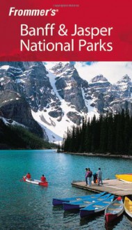 Frommer's Banff & Jasper National Parks (Park Guides) - Christie Pashby