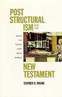 Post Structural ism and the New Testament - Stephen D. Moore