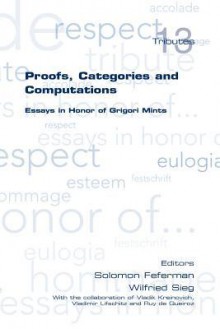 Proofs, Categories and Computations. Essays in Honor of Grigori Mints - Solomon Feferman, Wilfried Sieg