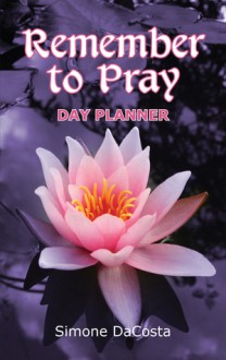 Remember to Pray: Day Planner - Simone DaCosta