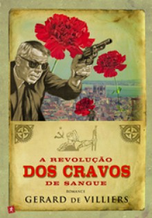 A Revolução dos Cravos de Sangue - Gérard de Villiers