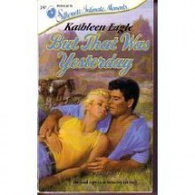 But That Was Yesterday (Silhouette Intimate Moments, 257) - Kathleen Eagle, Eagle