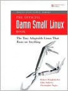 The Official Damn Small Linux Book - Robert Shingledecker, John Andrews, Christopher Negus