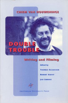 Double Trouble: Chiem van Houweninge on Writing and Filming - Thomas Elsaesser, Robert Kievit