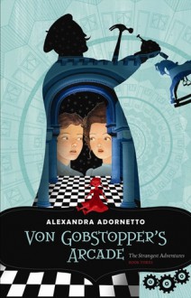 Von Gobstopper's Arcade - Alexandra Adornetto