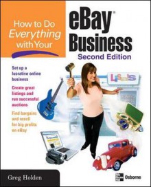 How to Do Everything with Your eBay Business - Greg Holden