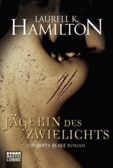 J?gerin des Zwielichts: Ein Anita Blake Roman - Laurell K. Hamilton