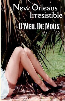 New Orleans Irresistible: Erotic Mystery Stories - O'Neil de Noux