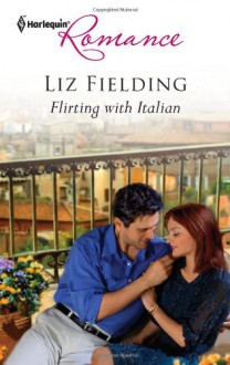 Flirting with Italian (Harlequin Romance) - Liz Fielding