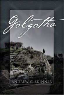 Golgotha - Andrew C. Skinner