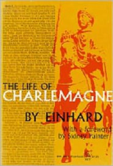 The Life of Charlemagne - Einhard, Sidney Painter, Samuel Epes Turner