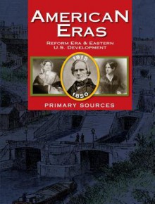 American Eras Primary Sources: Reform Era & Eastern U.S. Development (1815-1850) - Gale