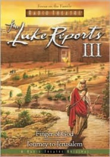 The Luke Reports III: Finger of God/Journey to Jerusalem - Paul McCusker