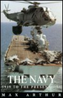 The Royal Navy: 1939 to the Present Day - Max Arthur