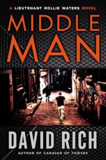 Middle Man: A Lieutenant Rollie Waters Novel - David Rich