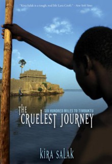 Cruelest Journey: Six Hundred Miles To Timbuktu - Kira Salak