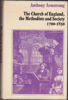 The Church of England, the Methodists and Society, 1700 to 1850 - Anthony Armstrong