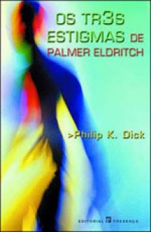 Os Três Estigmas de Palmer Eldritch - Philip K. Dick