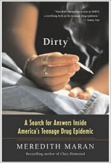 Dirty: A Search for Answers Inside America's Teenage Drug Epidemic - Meredith Maran