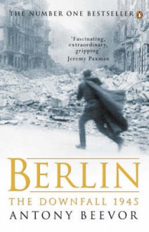 Berlin. The Downfall, 1945 - Antony Beevor