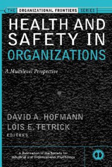 Health and Safety in Organizations: A Multilevel Perspective - David A. Hofmann, Lois E. Tetrick, Neal Schmitt