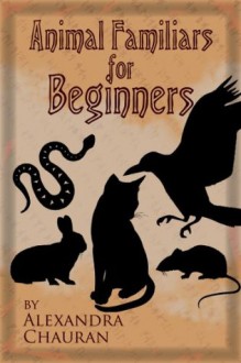 Animal Familiars For Beginners - Alexandra Chauran