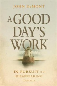 A Good Day's Work: Searching for Canada Through Enduring Jobs that Shaped Our Country - John Demont