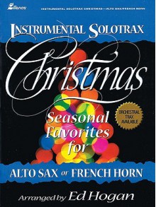 Instrumental Solotrax - Christmas: Seasonal Favorites for Alto Sax or French Horn - Ed Hogan