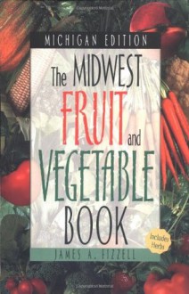 The Midwest Fruit and Vegetable Book: Michigan - James A. Fizzell