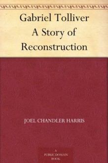 Gabriel Tolliver A Story of Reconstruction - Joel Chandler Harris