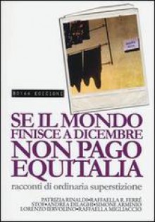 Se il mondo finisce a Dicembre non pago Equitalia. Storie di ordinaria superstizione - Various