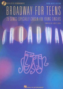 Broadway for Teens: 25 Songs Especially Chosen for Young Singers, Young Men's Edition [With CD] - Louise Lerch