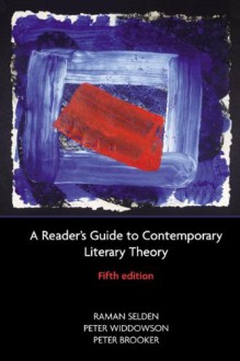 A Reader's Guide to Contemporary Literary Theory - Raman Selden, Peter Widdowson