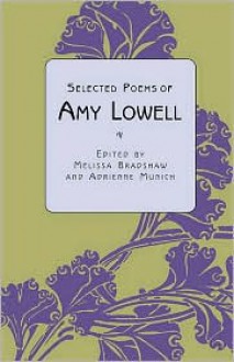 Selected Poems Of Amy Lowell - Melissa Bradshaw (Editor), Amy Lowell, Adrienne Munich (Editor)