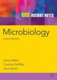 BIOS Instant Notes in Microbiology - Simon Baker, Caroline Griffiths, Jane Nicklin