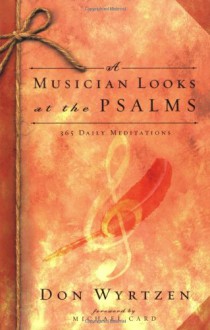 A Musician Looks at the Psalms: 365 Daily Meditations - Don Wyrtzen, Charles R. Swindoll