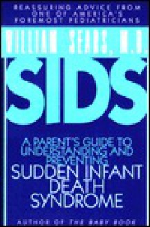 Sids: A Parents Guide to Understanding and Preventing Sudden Infant Death Syndrome - Sears, Sears, Roebuck and Co.