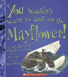 You Wouldn't Want to Sail on the Mayflower!: A Trip That Took Entirely Too Long (Library) - Peter Cook, David Salariya