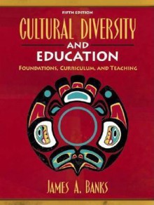 Cultural Diversity and Education: Foundations, Curriculum, and Teaching (5th Edition) - James A. Banks