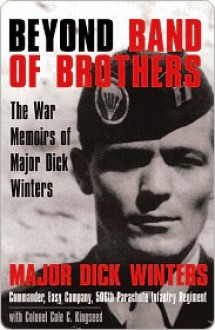 Beyond Band of Brothers: The War Memoirs of Major Dick Winters - Dick Winters