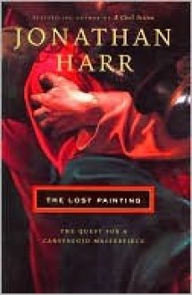Lost Painting : Quest for a Caravaggio Masterpiece (June 2008) - Jonathan Harr