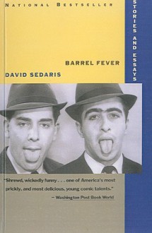 Barrel Fever: Stories And Essays - David Sedaris