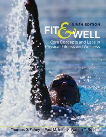 Fit & Well: Core Concepts and Labs in Physical Fitness and Wellness - Thomas D. Fahey, Paul M. Insel, Walton T. Roth