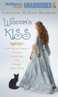 Wisdom's Kiss: A Thrilling and Romantic Adventure Incorporating Magic, Villany, and a Cat - Catherine Gilbert Murdock, Anne Flosnik, Michael Page